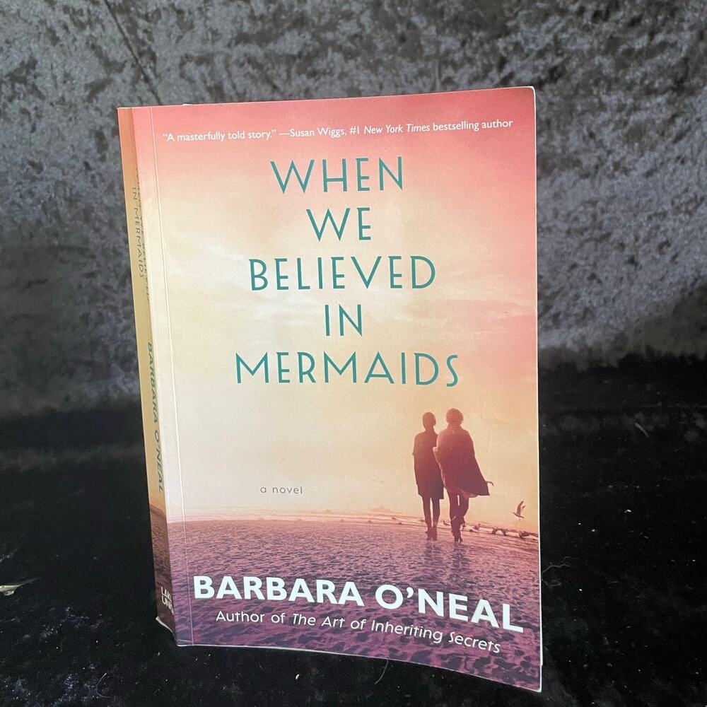 When We Believed in Mermaids by Barbara O'Neal | 2019 | Romance Fiction